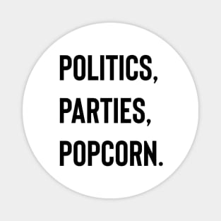 Politics, Parties, Popcorn. Magnet